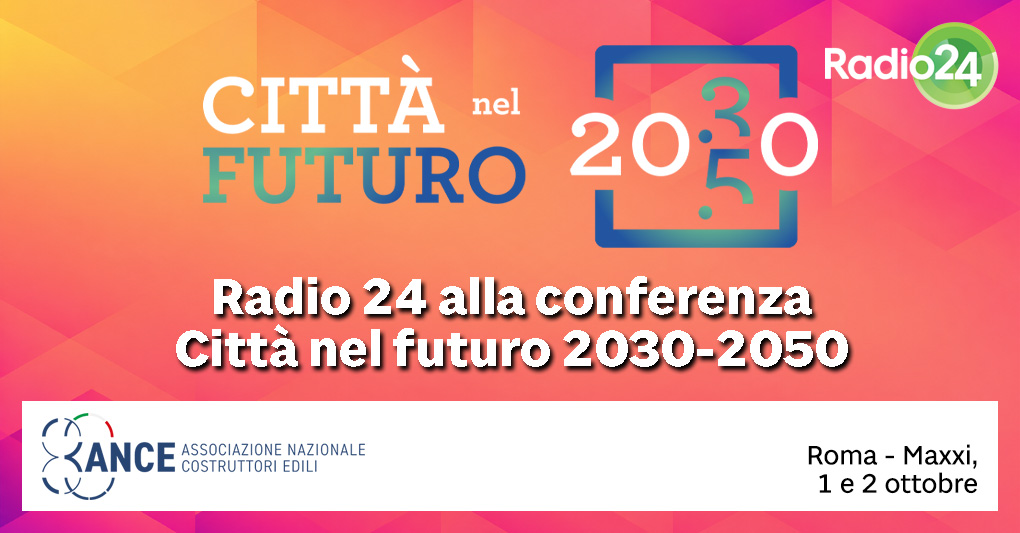 Radio 24 al MAXXI di Roma per “Città nel futuro 2030-2050” di ANCE